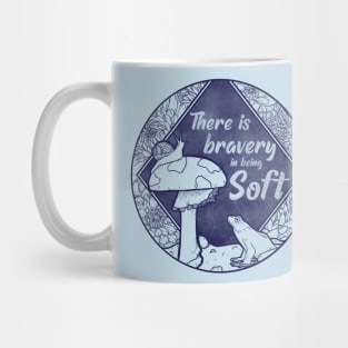 There is Bravery in being Soft Mug